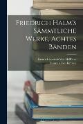 Friedrich Halm's s?mmtliche Werke, Achtes B?nden