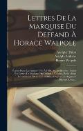Lettres De La Marquise Du Deffand ? Horace Walpole: ?crites Dans Les Ann?es 1766 ? 1780, Auxquelles Sont Jointes Des Lettres De Madame Du Defand ? Vol