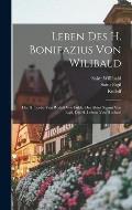 Leben Des H. Bonifazius Von Wilibald: Der H. Leoba Von Rudolf Von Fulda, Des Abtes Sturmi Von Eigil, Des H. Lebvin Von Hucbald