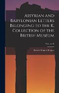 Assyrian and Babylonian Letters Belonging to the K. Collection of the British Museum; Volume 13