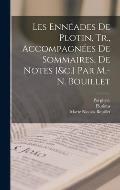 Les Enn?ades De Plotin, Tr., Accompagn?es De Sommaires, De Notes [&c.] Par M.-N. Bouillet