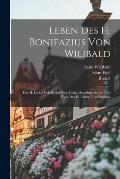 Leben Des H. Bonifazius Von Wilibald: Der H. Leoba Von Rudolf Von Fulda, Des Abtes Sturmi Von Eigil, Des H. Lebvin Von Hucbald