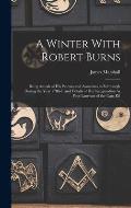 A Winter With Robert Burns: Being Annals of His Patrons and Associates in Edinburgh During the Year 1786-7, and Details of His Inauguration As Poe