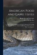 American Food and Game Fishes: A Popular Account of All Species Found in America North of the Equator, With Keys for Ready Identification, Life Histo