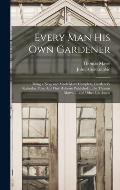 Every Man His Own Gardener: Being a New, and Much More Complete, Gardener's Kalendar Than Any One Hitherto Published. ... by Thomas Mawe. ... and