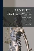 Le Fonti Del Diritto Romano: Introduzione Allo Studio Delle Istituzioni E Della Storia Del Diritto Romano