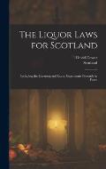 The Liquor Laws for Scotland: Including the Licensing and Excise Enactments Presently in Force