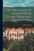 The Influence of Isocrates on Cicero, Dionysius and Aristides