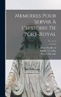 Memoires Pour Servir ? L'histoire De Port-Royal; Volume 1