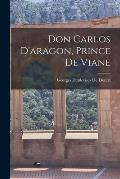 Don Carlos D'aragon, Prince De Viane