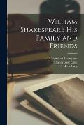 William Shakespeare His Family and Friends