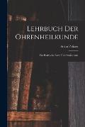 Lehrbuch Der Ohrenheilkunde: F?r Praktische ?rzte Und Studierende