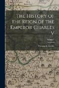 The History of the Reign of the Emperor Charles V; Volume 1