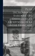 Petit Dictionnaire Raisonn? Des Difficult?s Et Exceptions De La Langue Fran?aise