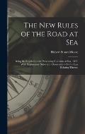 The New Rules of the Road at Sea: Being the Regulations for Preventing Collisions at Sea, 1897. With Explanatory Notes and Observations On the Law Rel