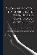 A Communication From Sir Charles Brisbane, K.C.B. Governor of Saint Vincent: To the House of Assembly of That Colony, Enclosing Lord Bathurst's Dispat