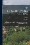Die Korallenfauna Der Trias: Die Korallen Der Juvavischen Triasprovinz (Zlambachschichten, Hallst?tter Kalke, Rhaet.).; Volume 1