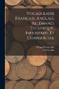 Vocabulaire Fran?ais, Anglais, Allemand, Technique, Industriel Et Commercial