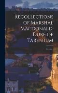 Recollections of Marshal Macdonald, Duke of Tarentum; Volume 1