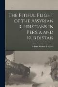 The Pitiful Plight of the Assyrian Christians in Persia and Kurdistan