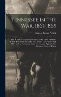 Tennessee in the war, 1861-1865; Lists of Military Organizations and Officers From Tennessee in Both the Confederate and Union Armies; General and Sta