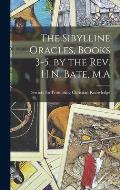 The Sibylline Oracles, Books 3-5, by the Rev. H.N. Bate, M.A