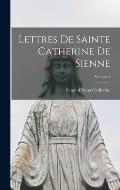 Lettres de Sainte Catherine de Sienne; Volume 1