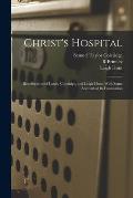Christ's Hospital; Recollections of Lamb, Coleridge, and Leigh Hunt; With Some Account of its Foundation
