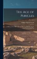 The age of Pericles: A History of the Politics and Arts of Greece From the Persian to the Peloponnesian war; Volume 1