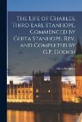 The Life of Charles, Third Earl Stanhope, Commenced by Ghita Stanhope, rev. and Completed by G.P. Gooch
