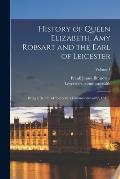 History of Queen Elizabeth, Amy Robsart and the Earl of Leicester: Being a Reprint of Leycesters Commmonwealth, 1641 ..; Volume 4
