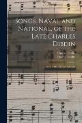Songs, Naval and National, of the Late Charles Dibdin; With a Memoir and Addenda