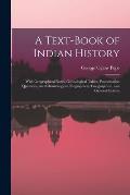 A Text-book of Indian History; With Geographical Notes, Genealogical Tables, Examination Questions, and Chronological, Biographical, Geographical, and