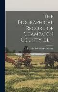 The Biographical Record of Champaign County Ill. ..