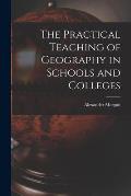 The Practical Teaching of Geography in Schools and Colleges