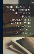 Pierrette and The Abb? Birotteau (Le cur? de Tours) Translated by Clara Bell, With a Preface by George Saintsbury