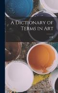 A Dictionary of Terms in Art