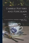 Chinese Pottery and Porcelain: An Account of the Potter's art in China From Primitive Times to the Present day; Volume 2