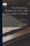 The Poetical Works of the Late Richard Furness: With a Sketch of his Life