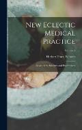 New Eclectic Medical Practice; Designed for Students and Practitioners; Volume 1
