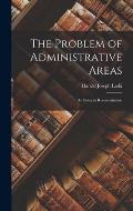 The Problem of Administrative Areas; an Essay in Reconstruction