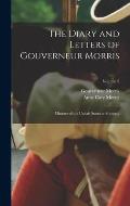 The Diary and Letters of Gouverneur Morris: Minister of the United States to France ..; Volume 2
