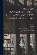 Ethics, an Investigation of the Facts and Laws of the Moral Life; Volume 3