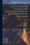Collection des voyages des souverains des Pays-Bas, publi?e par m. Gachard; Volume 04