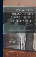 Mr. White's Speech in the Senate of the United States: On the Bill Interdicting all Intercourse Between the United States and the Island of St. Doming