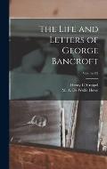 The Life and Letters of George Bancroft; Volume 02