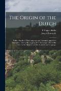 The Origin of the Dutch: With a Sketch of Their Language and Literature, and Short Examples, Tracing the Progress of the Language. (Part of the