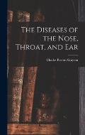 The Diseases of the Nose, Throat, and Ear