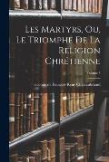 Les martyrs, ou, Le triomphe de la religion chr?tienne; Volume 1