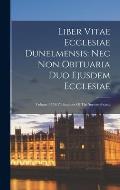 Liber Vitae Ecclesiae Dunelmensis: Nec Non Obituaria Duo Ejusdem Ecclesiae: Volume 13 Of Publications Of The Surtees Society